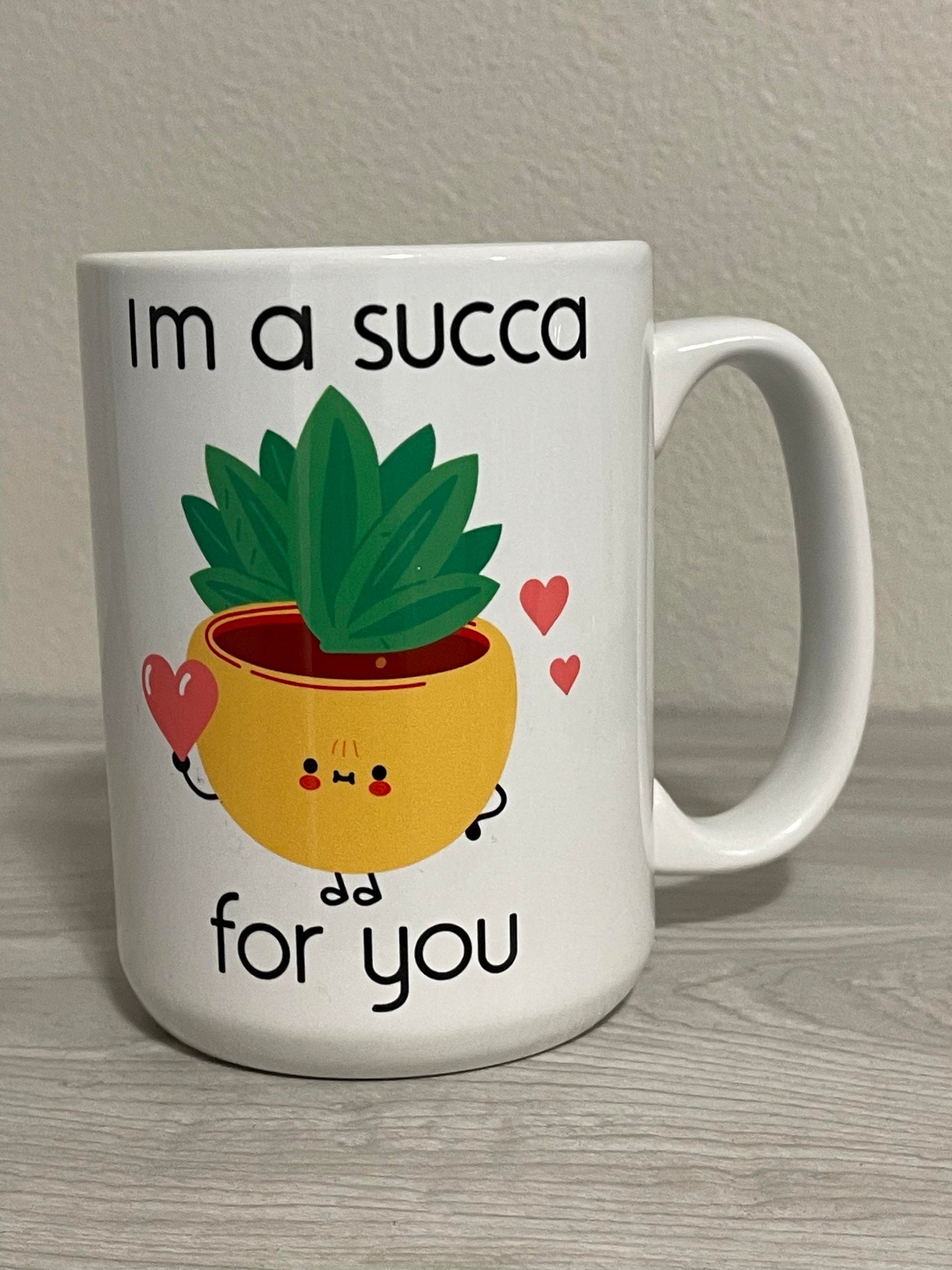 15 oz I'm a Succa for you Ceramic Mug
