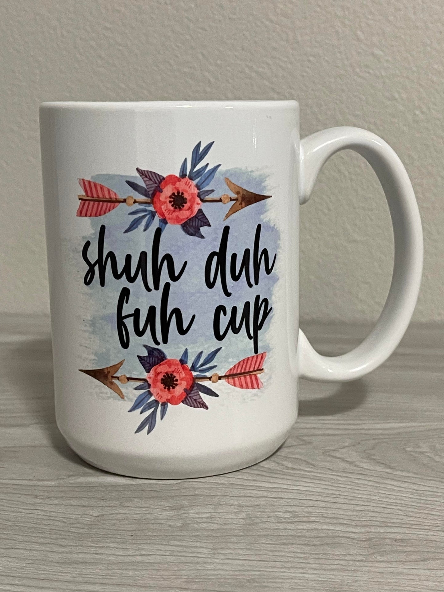 15 oz Shuh duh fuh cup Ceramic Mug