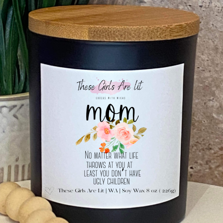 No Matter What life Throws At You At Least You Don't Have Ugly Children 8oz Jar Candle
