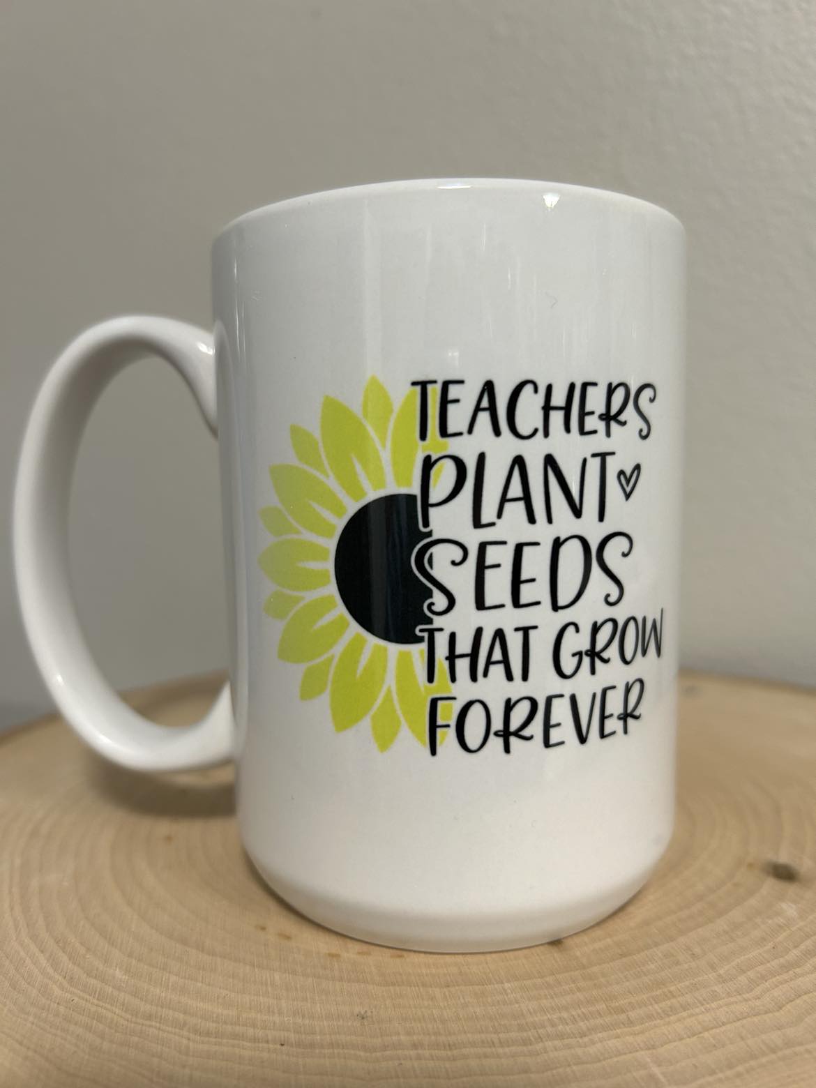 15 oz Teachers Plant Seeds That Grow Forever Ceramic Mug