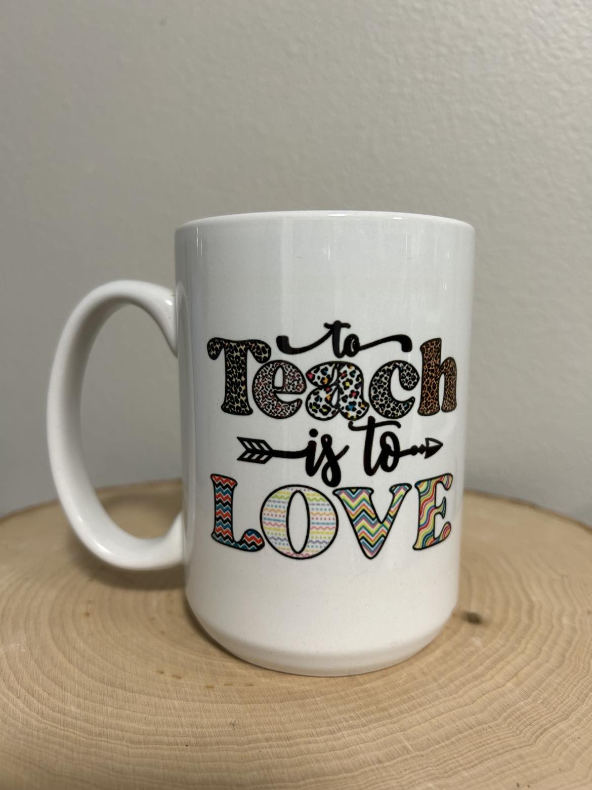 15 oz To Teach Is To Love Ceramic Mug