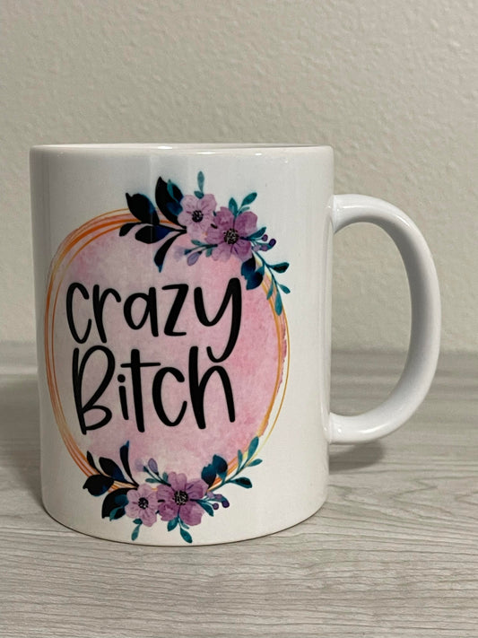 11 oz Crazy Bitch Ceramic Mug