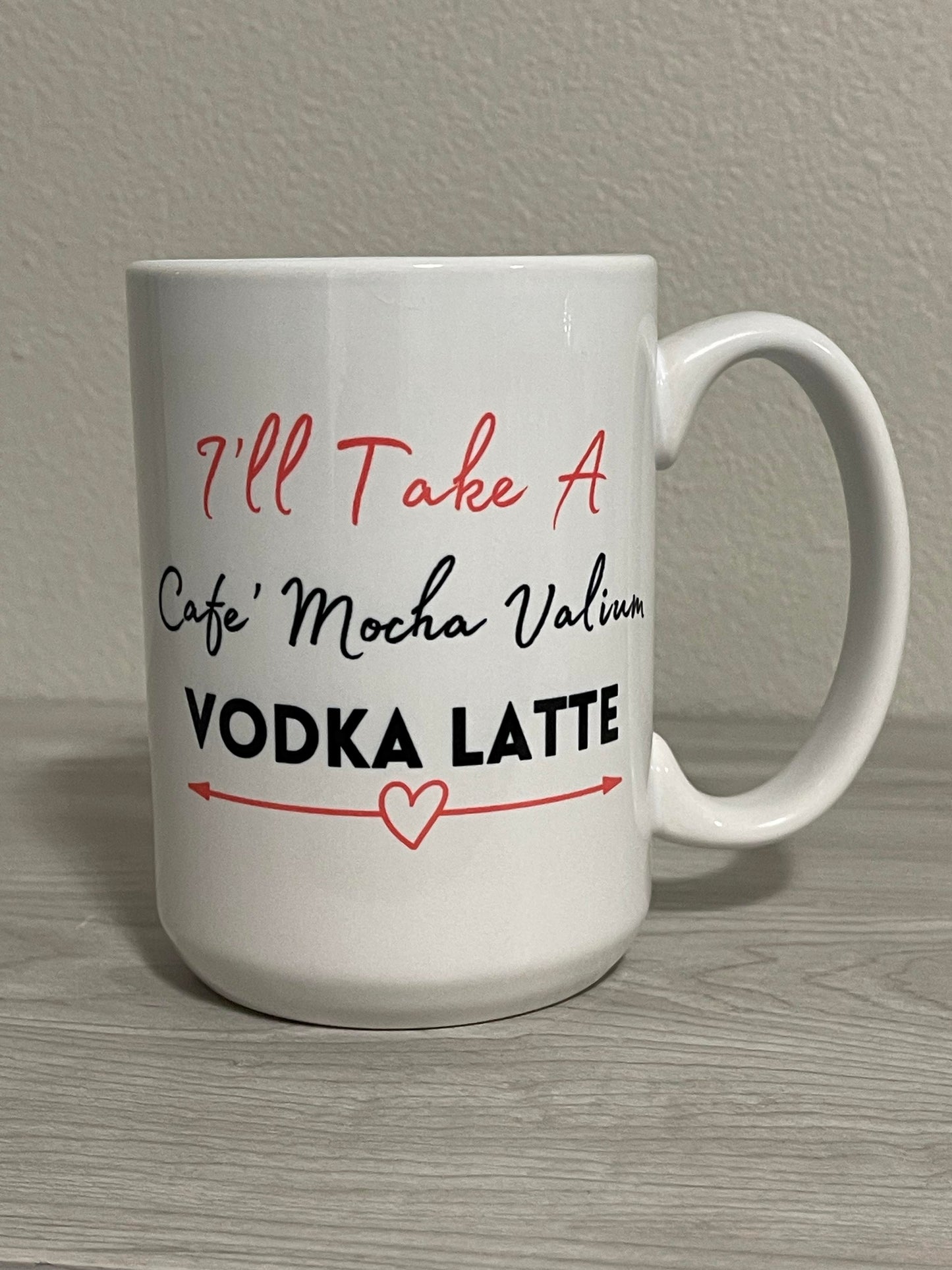 15 oz Cafe' Mocha Valium Vodka Latte Ceramic Mug