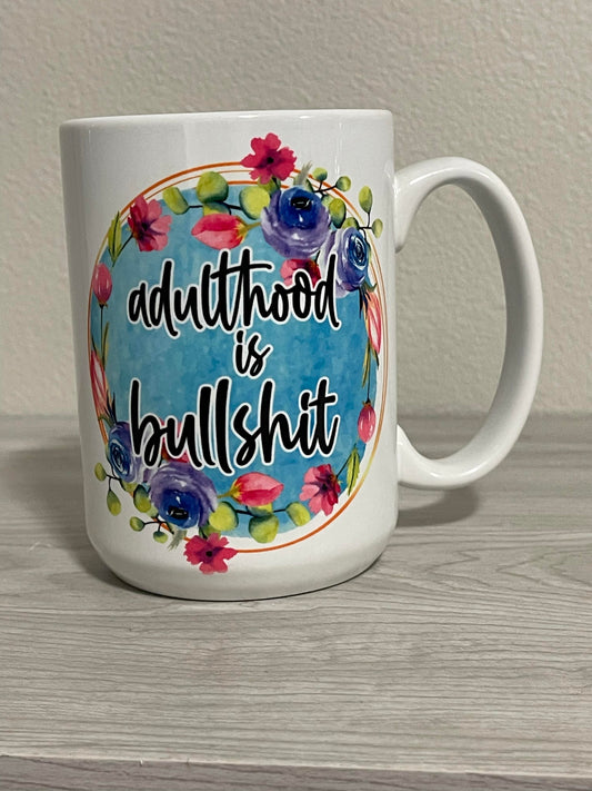 15 oz Adulthood is Bullshit Ceramic Mug