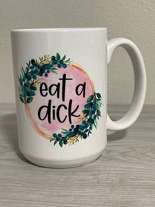 15oz Eat A Dick Ceramic Mug