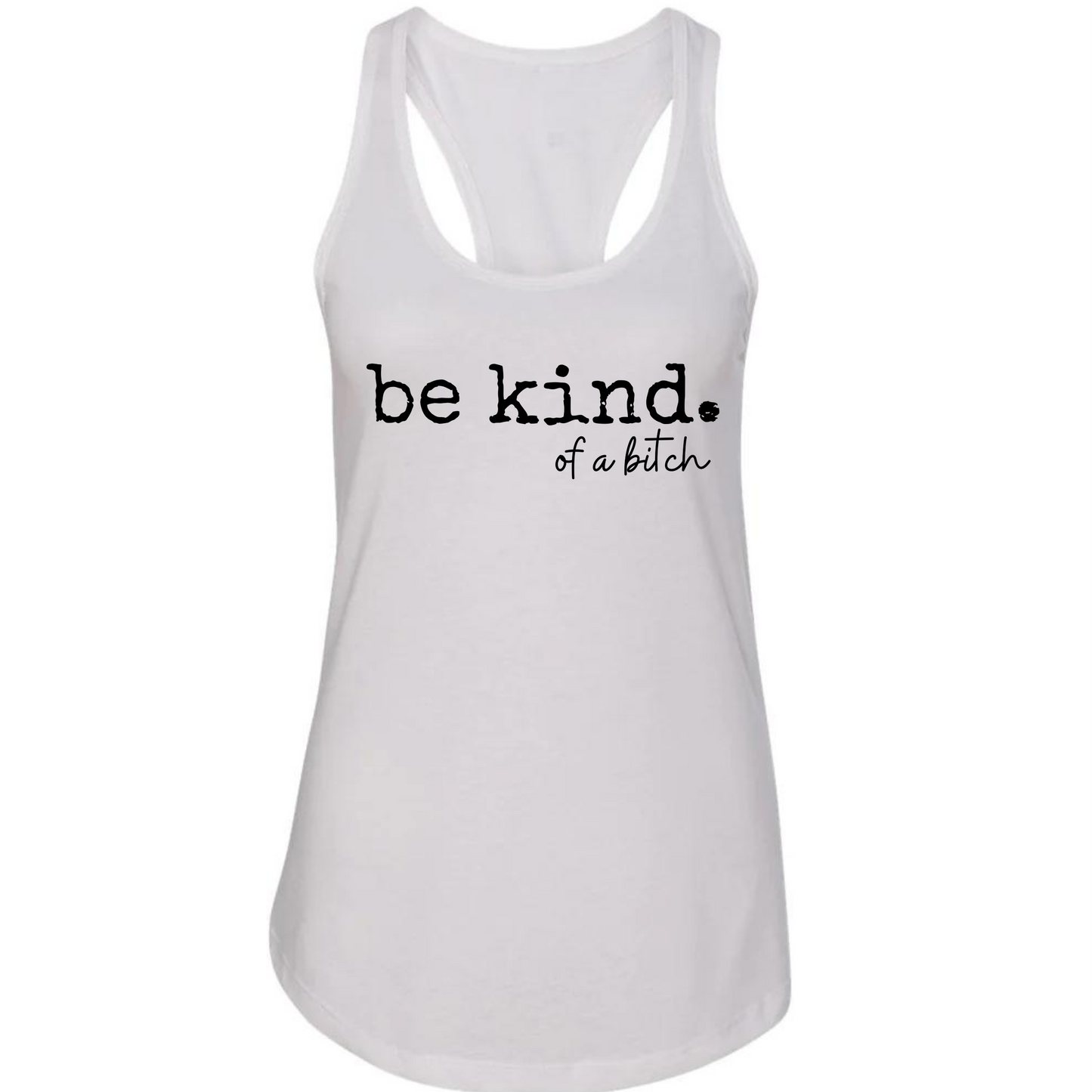 Be Kind. of a bitch Racerback Tank