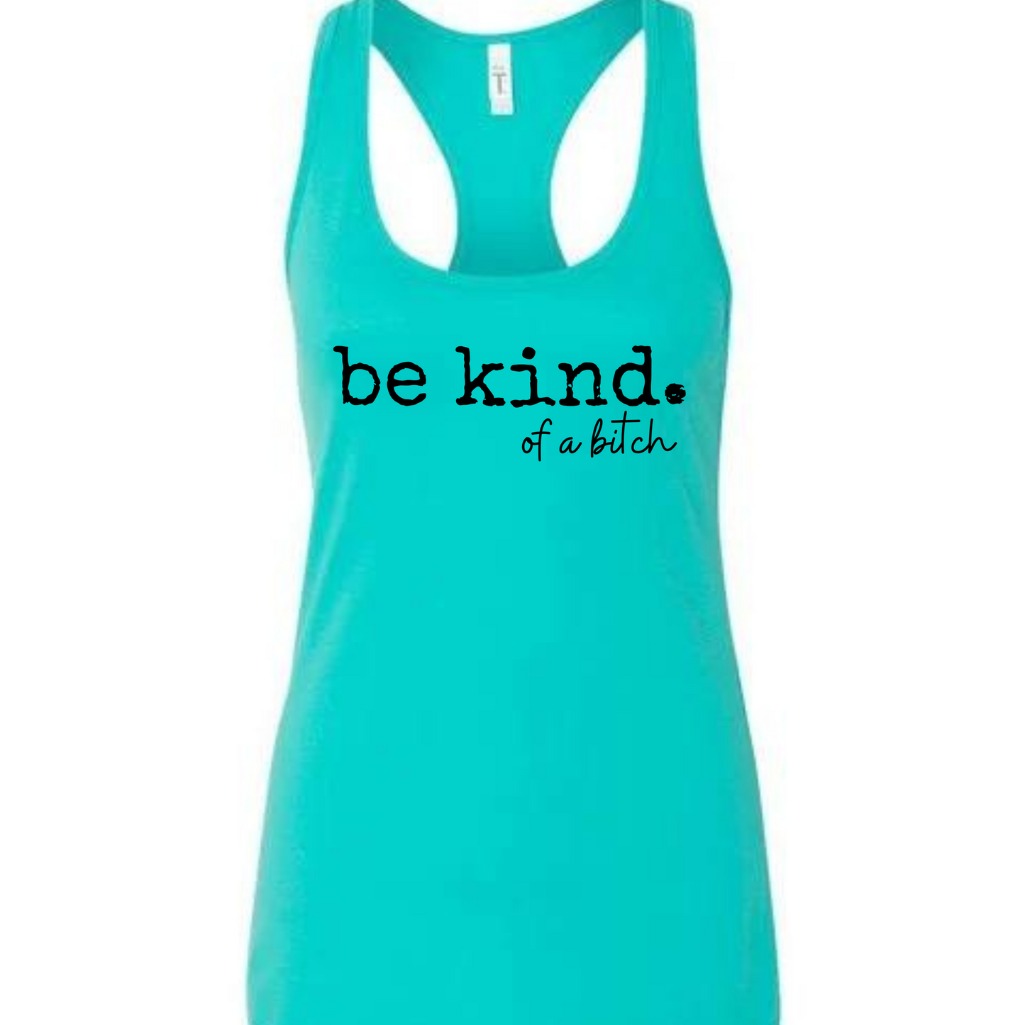 Be Kind. of a bitch Racerback Tank