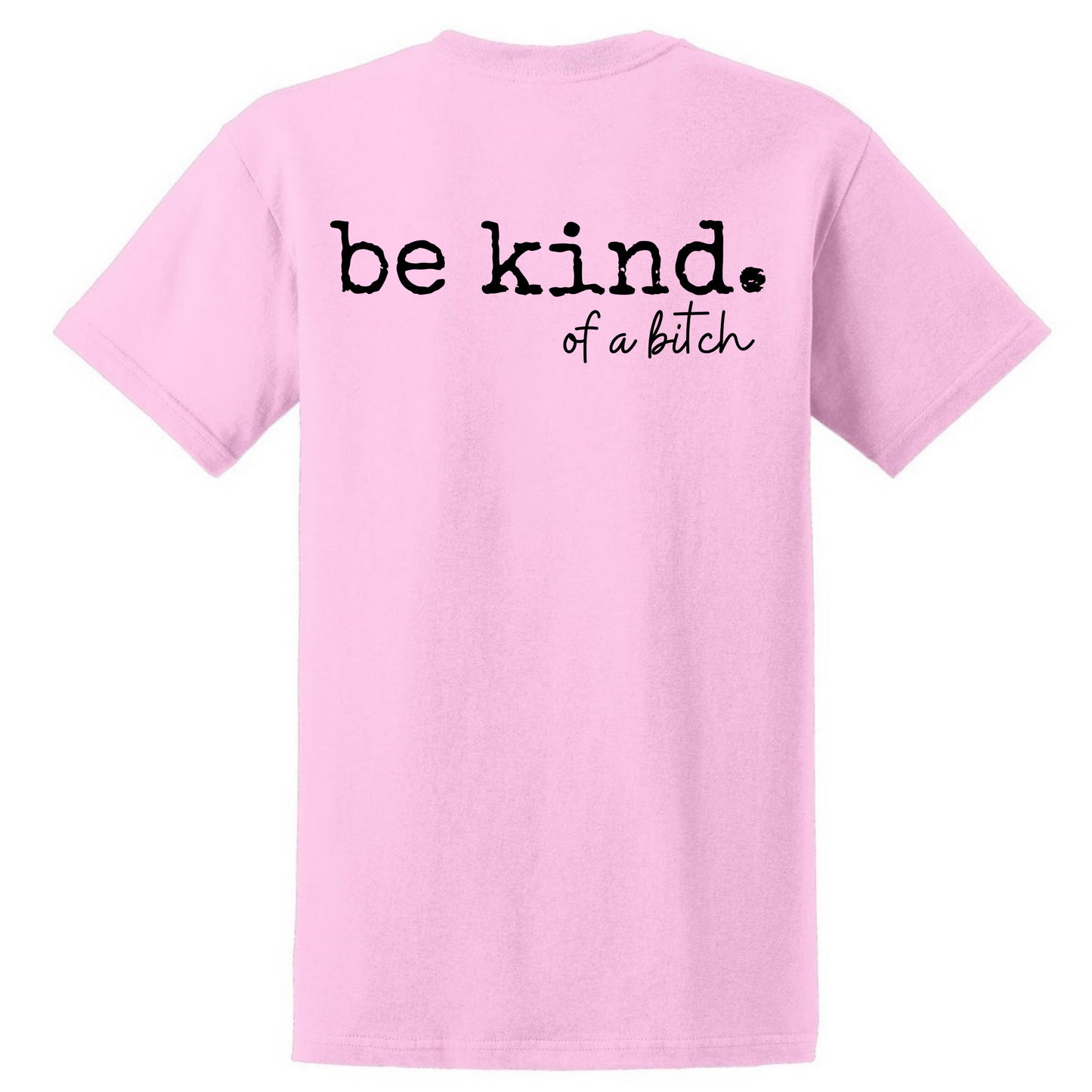 Be Kind. of a bitch T Shirt