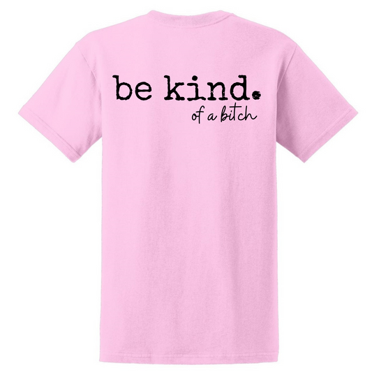 Be Kind. of a bitch T Shirt