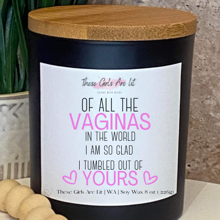 Of All The Vaginas In The World I Am So Glad I Tumbled Out Of Yours 8oz Jar Candle