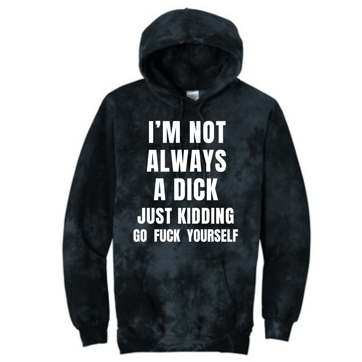 I'm Not Always A Dick Just Kidding Go Fuck Yourself Long Sleeve Hooded Sweatshirt