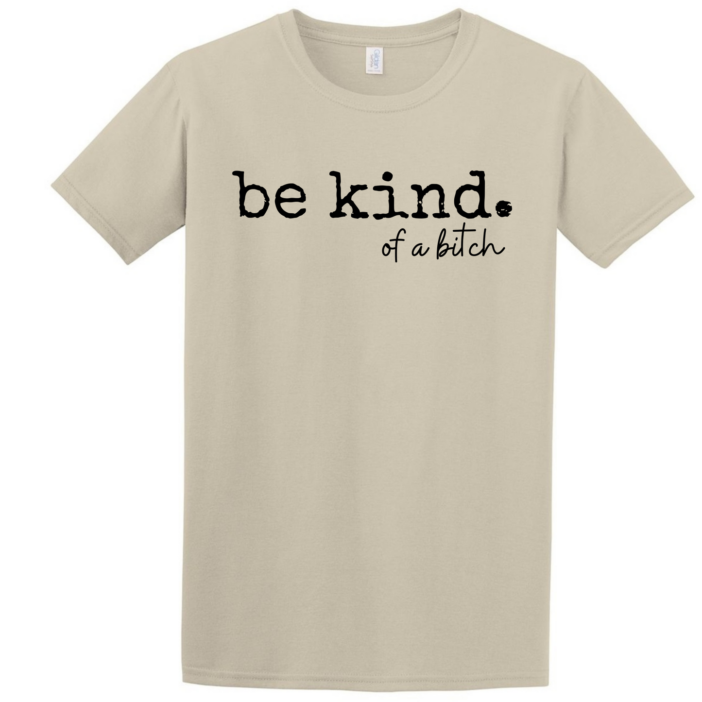 Be Kind. of a bitch T Shirt