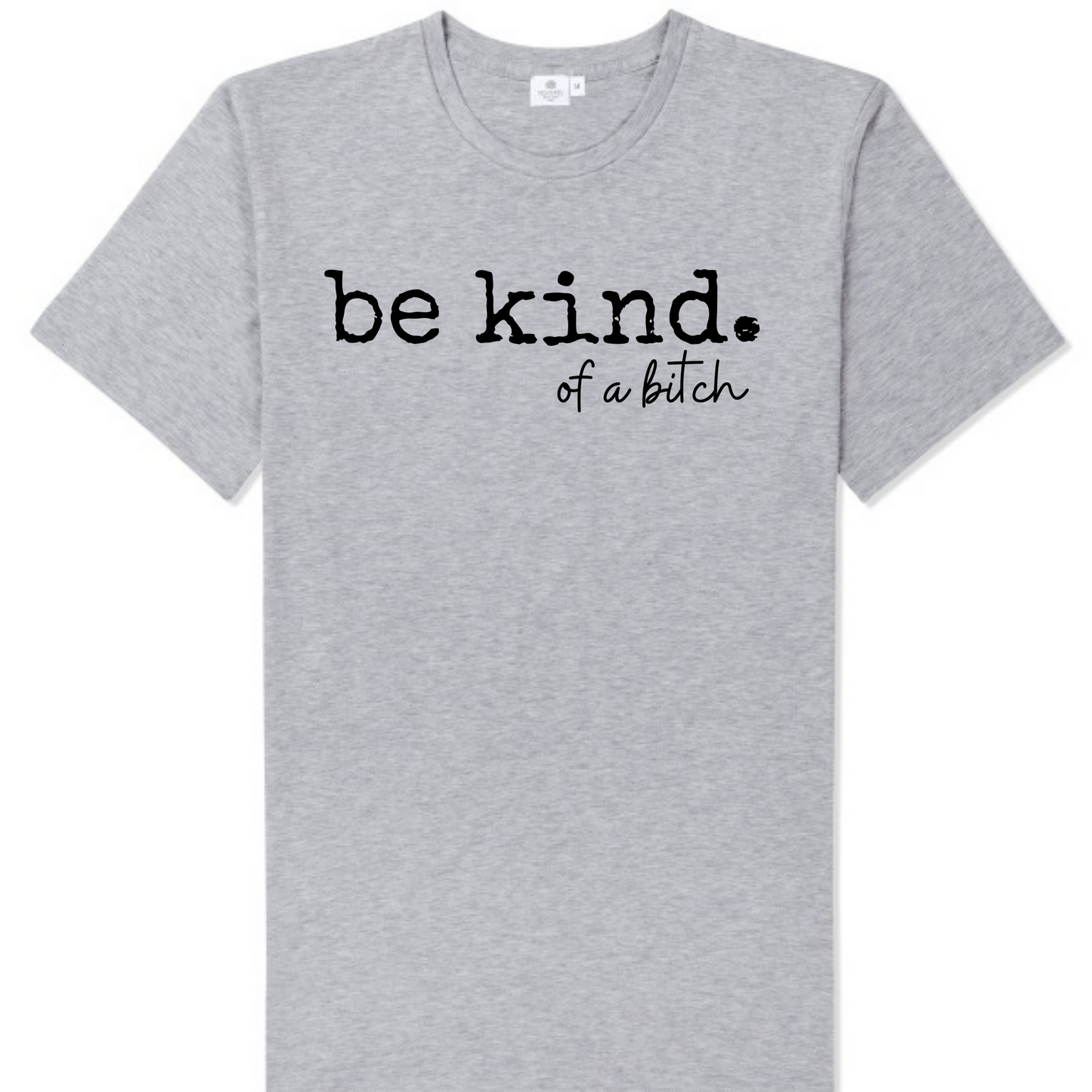 Be Kind. of a bitch T Shirt