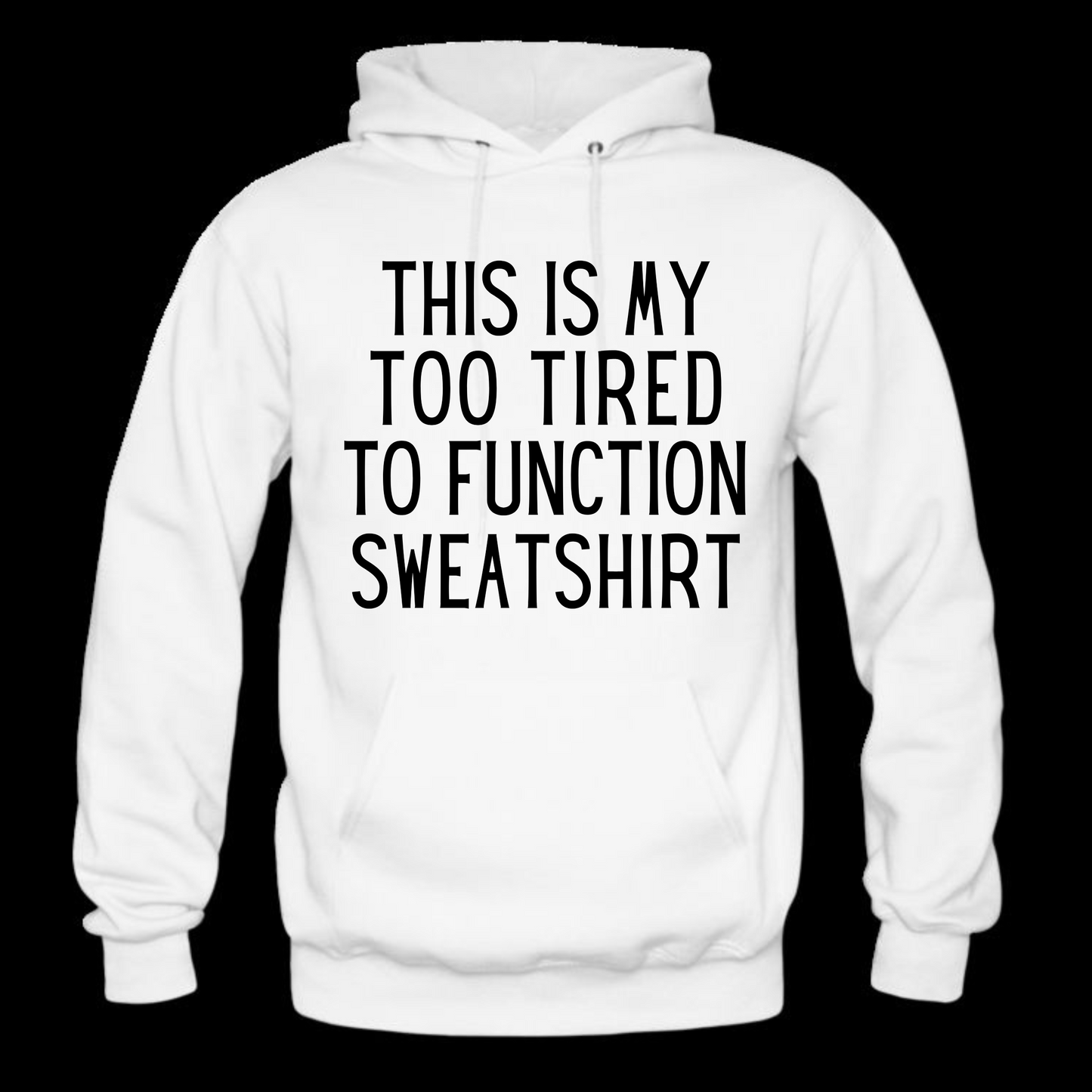 Too Tired To Function Long Sleeve Hooded Sweatshirt