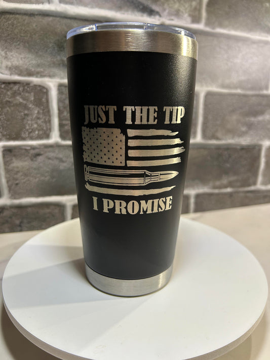 20 oz Just The Tip I Promise Etched Tumbler