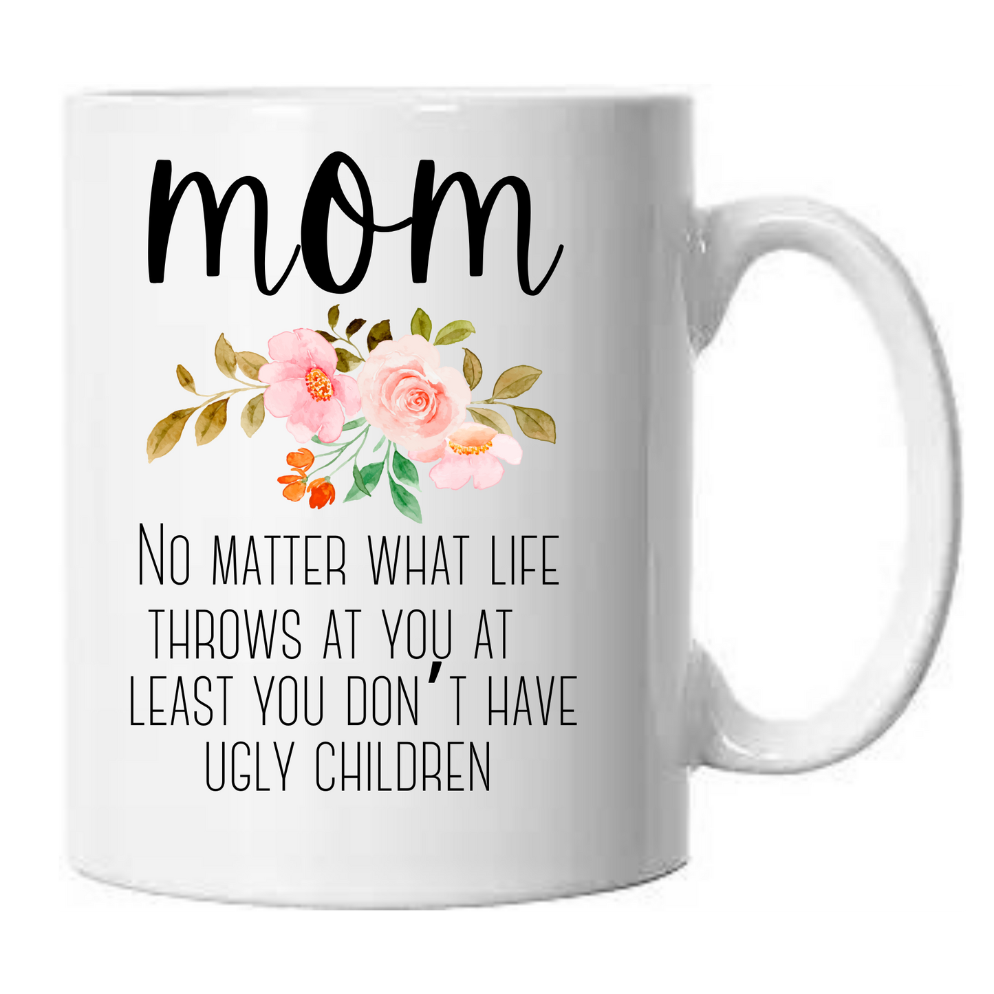 15 oz Mom No Matter What Life Throws At You Ceramic Mug