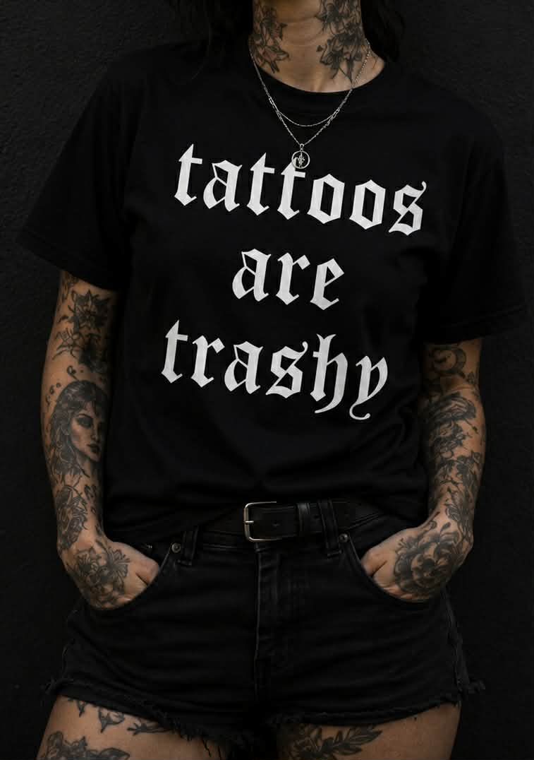 Tattoos Are Trashy