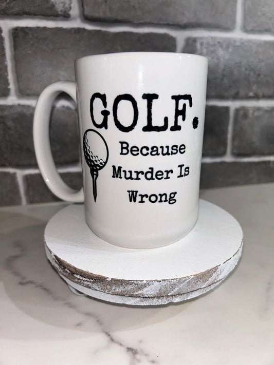 15 oz Golf Because Murder Is Wrong Ceramic Mug