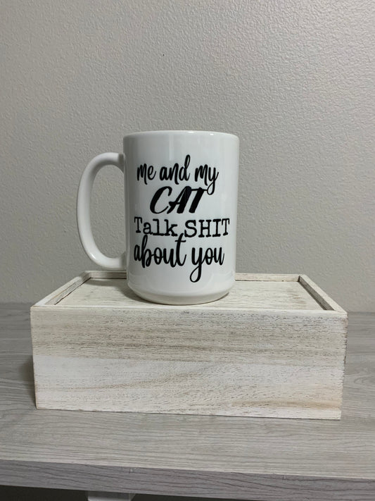 15 oz Me and my cat talk shit about you Ceramic Mug