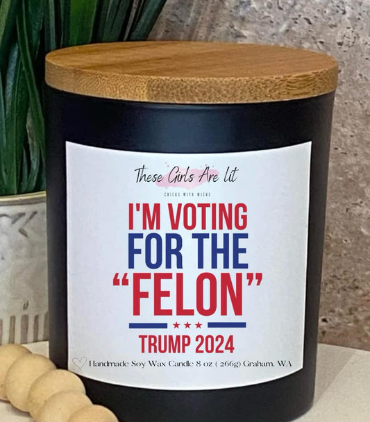 8 oz Glass I'M VOTING FOR THE "FELON" Candle