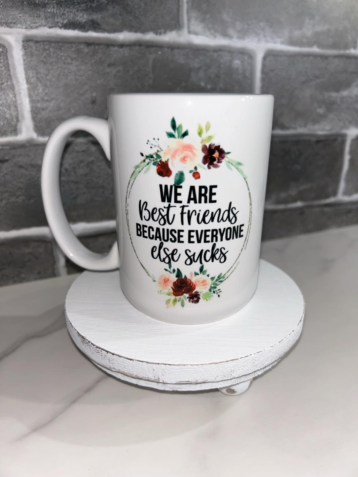 15 oz We Are Best Friends Because Everyone Else Sucks Ceramic Mug