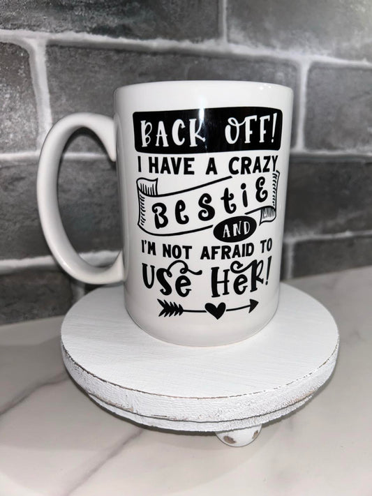 15oz Back Off I Have A Crazy Bestie Ceramic Mug